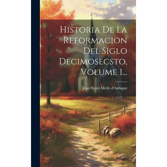 Historia De La Reformacion Del Siglo Decimosecsto, Volume 1... (Hardcover)