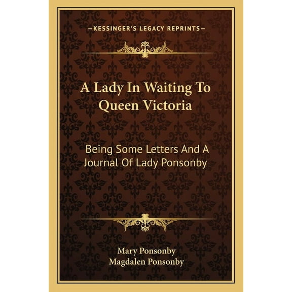 A Lady In Waiting To Queen Victoria : Being Some Letters And A Journal Of Lady Ponsonby (Paperback)