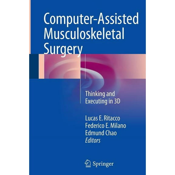 Computer-Assisted Musculoskeletal Surgery: Thinking and Executing in 3D, (Paperback)