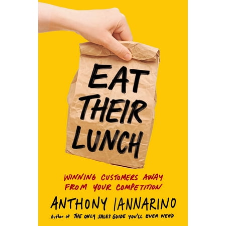 Eat Their Lunch : Winning Customers Away from Your (Best Lunch To Eat)