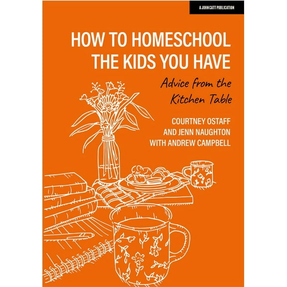 How to Homeschool the Kids You Have: Advice from the Kitchen Table, (Paperback)