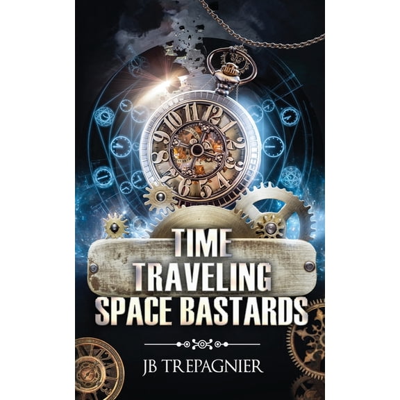 Time Traveling Space Bastards: A Sci-Fi Reverse Harem Romance, (Paperback)