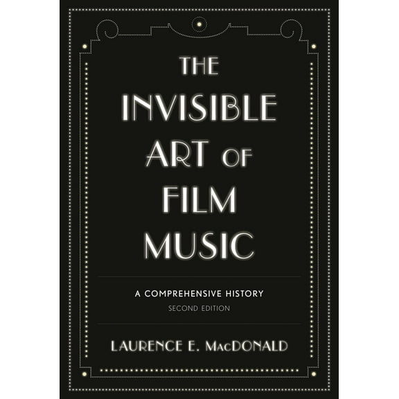 Invisible Art of Film Music: A Comprehensive History, (Hardcover)