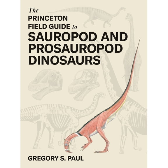 Princeton Field Guides The Princeton Field Guide to Sauropod and Prosauropod Dinosaurs, (Hardcover)