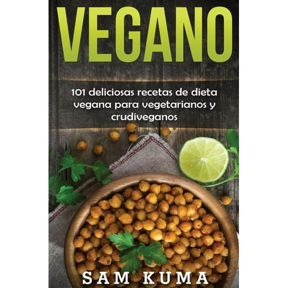 Vegano: 101 deliciosas recetas de dieta vegana para vegetarianos y crudiveganos, (Hardcover)