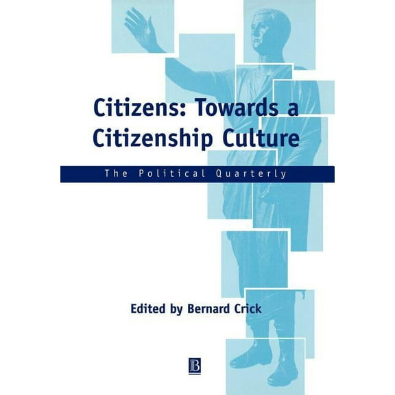 Political Quarterly Monograph: Citizens: Towards a Citizenship Culture (Paperback)