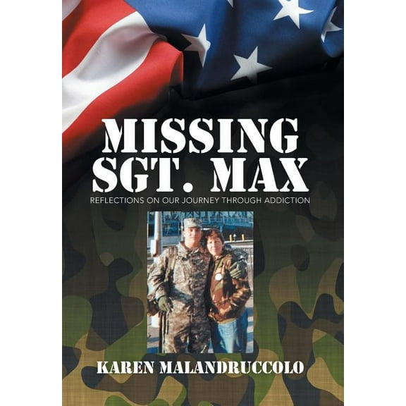 Missing Sgt. Max: Reflections Of Our Journey Through Addiction (Hardcover)