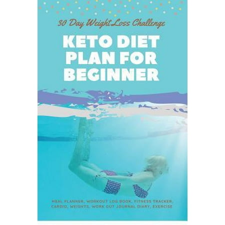 30 Day Weight Loss Challenge Keto Diet Plan For Beginner: Ketogenic Diet Weight Loss Challenge with Low-Carb, High-Fat Workout log book, Fitness track