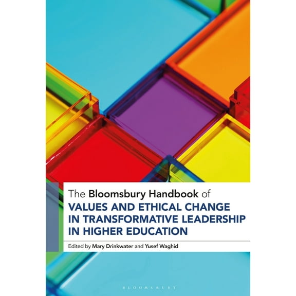 Bloomsbury Handbooks The Bloomsbury Handbook of Values and Ethical Change in Transformative Leadership in Higher Education, (Hardcover)