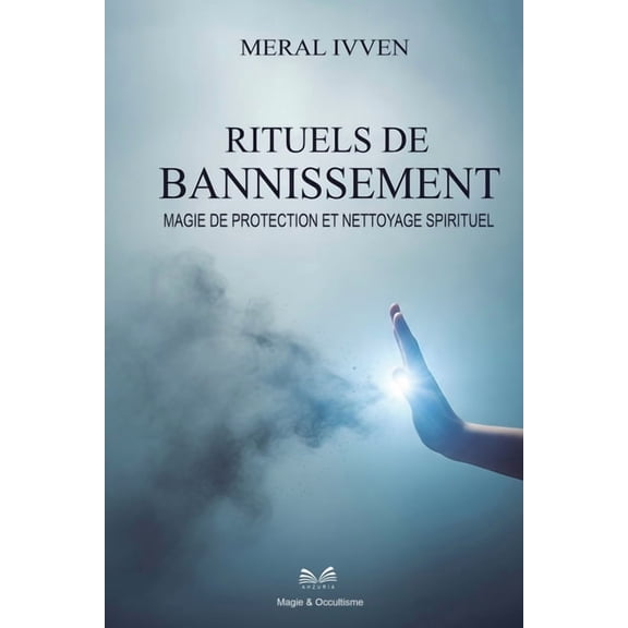 Rituels de Bannissement: Magie de Protection et Nettoyage Spirituel, (Paperback)