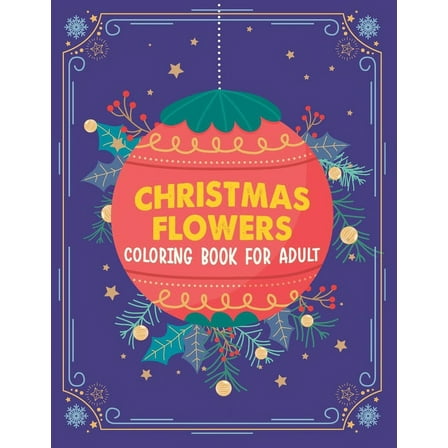 Christmas flowers coloring book for Adult : An Adult Coloring Book With Fun - Easy And Relaxing Designs, Winter Florals Coloring Book (Paperback)