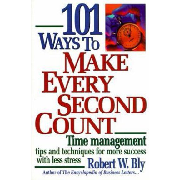 Pre-Owned 101 Ways to Make Every Second Count: Time Management Tips and Techniques for More Success With Less Stress (Paperback) 1564144062 9781564144065