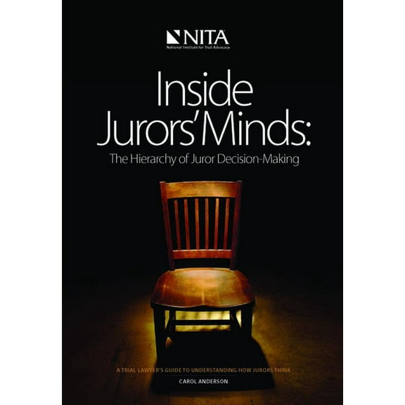 NITA Inside Jurors' Minds: The Hierarchy of Juror Decision-Making, (Paperback)