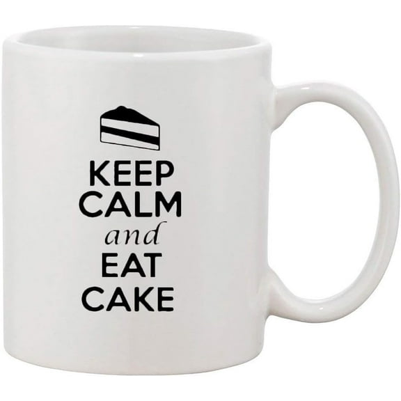 Keep Calm and Eat A Cake Desserts Funny Ceramic White Coffee 11 Oz Mug