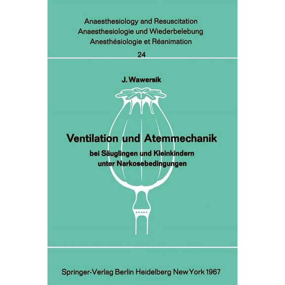 Anaesthesiologie Und Intensivmedizin Ana Ventilation Und Atemmechanik Bei SÃ¤uglingen Und Kleinkindern Unter Narkosebedingungen, Book 24, (Paperback)