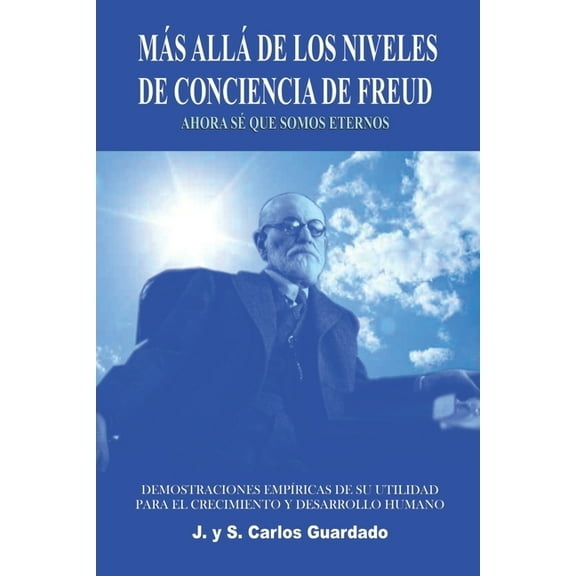 Más Allá de Los Niveles de Conciencia de Freud,: Ahora Sé Que Somos Eternos (Paperback)