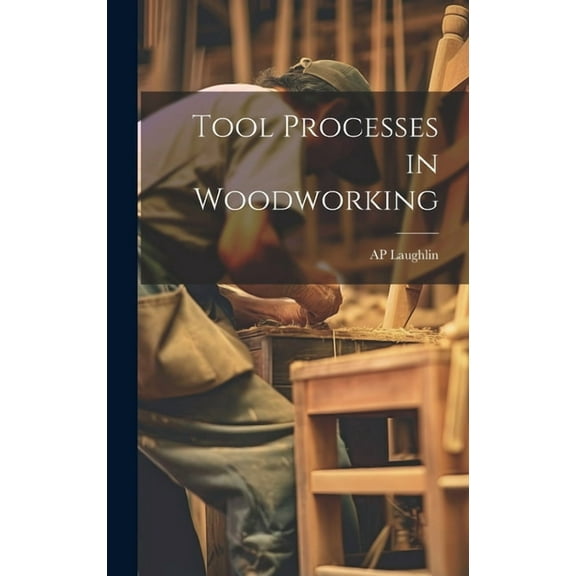 Tool Processes in Woodworking (Hardcover)