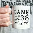 thumbnail image 4 of 38th Birthday Gifts for Women Men - Damn I Make 38 Look Great Mug - 38 Year Old Present Ideas for Wife, Husband, Mom, Dad, Sisters, Brothers, Friends, Coworkers - 11 oz Coffee Mug, 4 of 6