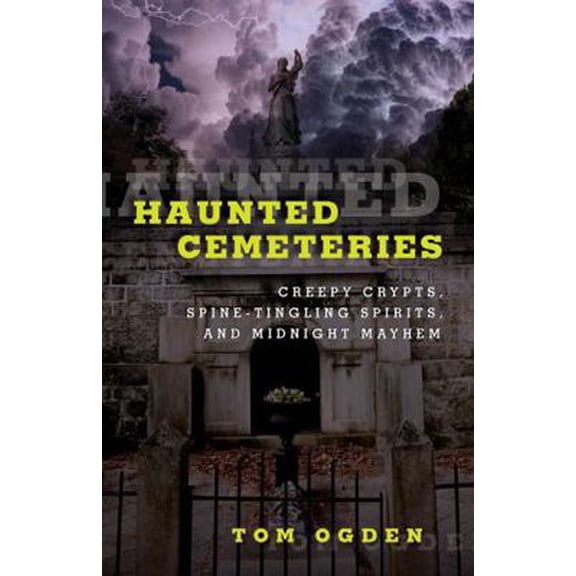 Pre-Owned Haunted Cemeteries: Creepy Crypts, Spine-Tingling Spirits, and Midnight Mayhem (Paperback) 1493036629 9781493036622