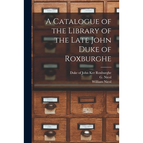 A Catalogue of the Library of the Late John Duke of Roxburghe (Paperback)