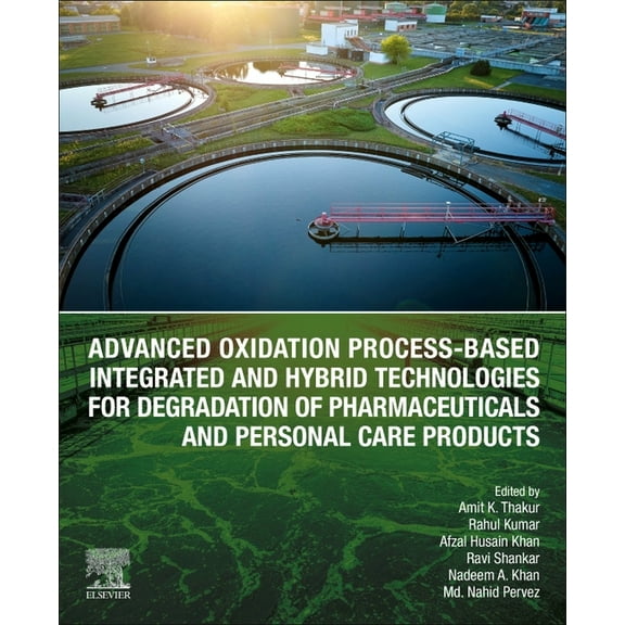 Advanced Oxidation Process-Based Integrated and Hybrid Technologies for Degradation of Pharmaceuticals and Personal Care, (Paperback)