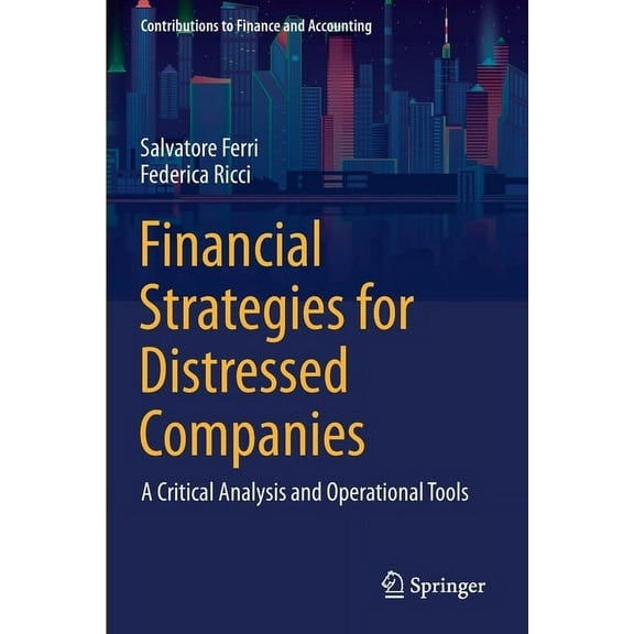 Contributions to Finance and Accounting Financial Strategies for Distressed Companies: A Critical Analysis and Operational Tools, (Paperback)