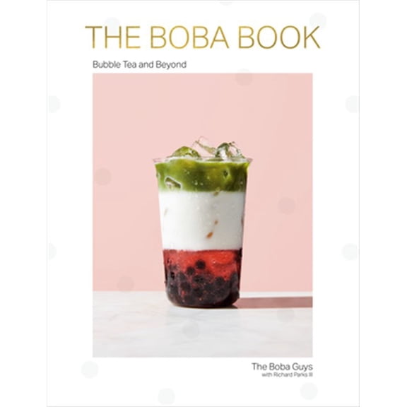 Pre-Owned The Boba Book: Bubble Tea and Beyond (Hardcover) 1984824279 9781984824271