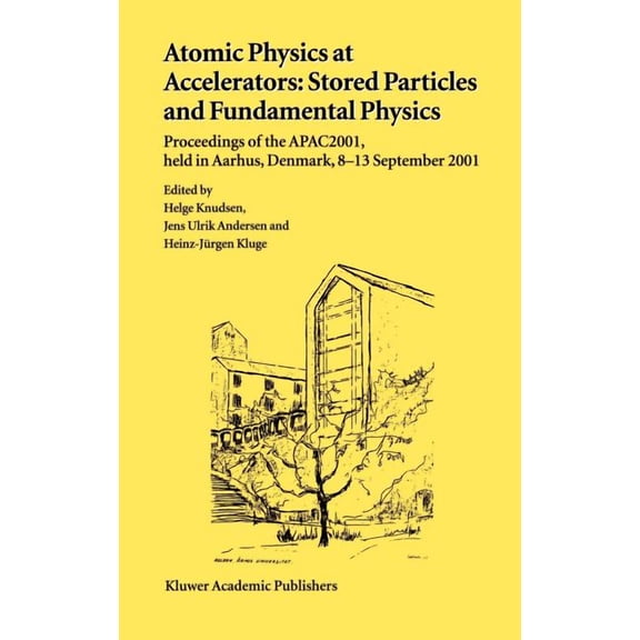 Atomic Physics at Accelerators: Stored Particles and Fundamental Physics: Proceedings of the Apac 2001, Held in Aarhus, , (Hardcover)