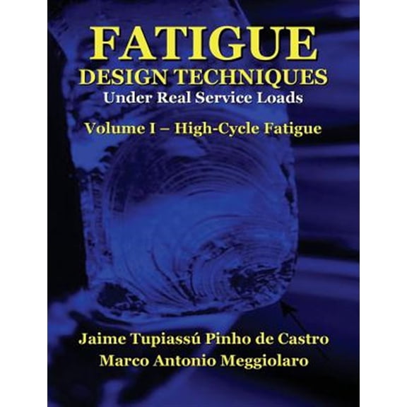 Pre-Owned Fatigue Design Techniques: Vol. I - High-Cycle Fatigue (Paperback) by Marco Antonio Meggiolaro, Timothy Hamilton Topper, Jaime Tupiassu Pinho De Castro