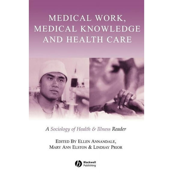 Sociology of Health and Illness Monographs: Medical Work, Medical Knowledge and Health Care: A Sociology of Health and Illness Reader (Paperback)