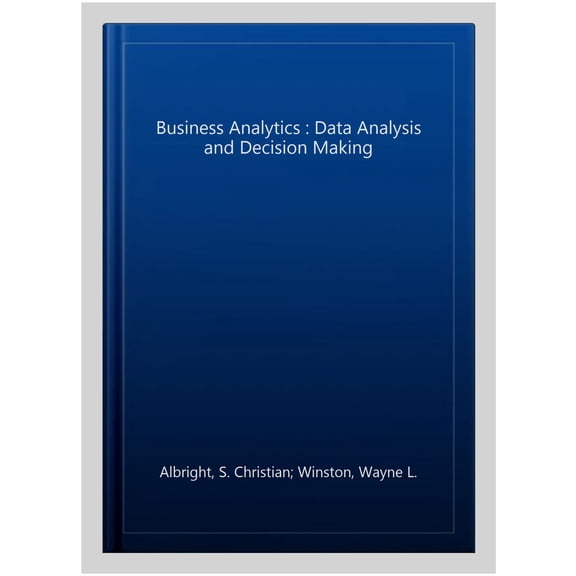 Pre-Owned Business Analytics: Data Analysis & Decision Making (Hardcover) 1305947541 9781305947542