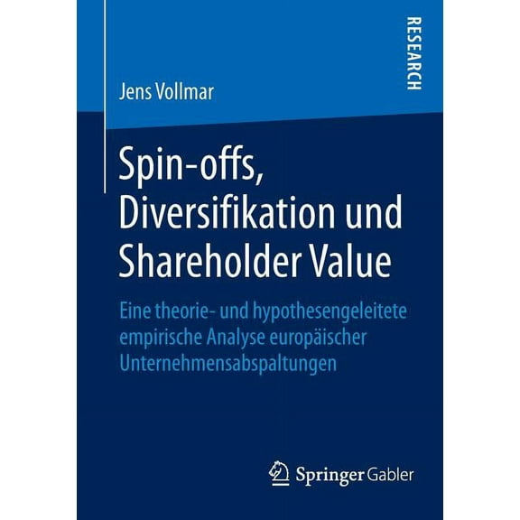 Spin-Offs, Diversifikation Und Shareholder Value: Eine Theorie- Und Hypothesengeleitete Empirische Analyse EuropÃ¤ischer , (Paperback)