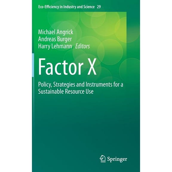 Eco-Efficiency in Industry and Science Factor X: Policy, Strategies and Instruments for a Sustainable Resource Use, Book 29, (Hardcover)