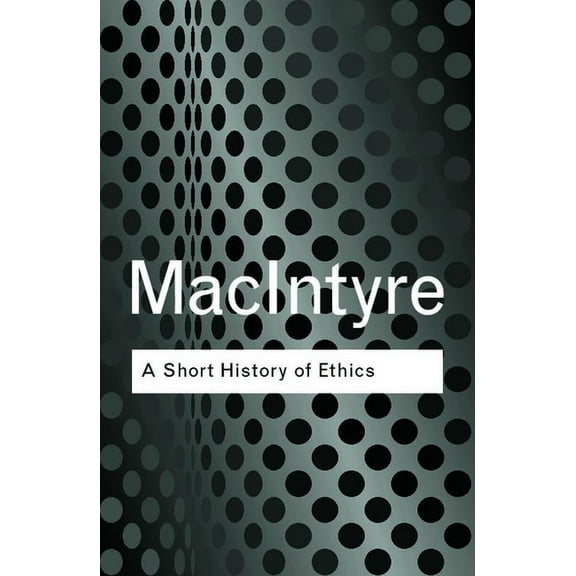 Routledge Classics A Short History of Ethics: A History of Moral Philosophy from the Homeric Age to the 20th Century, (Paperback)