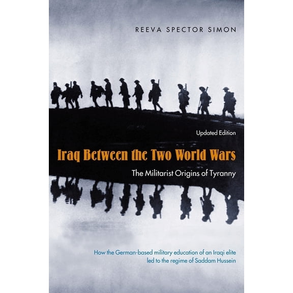 Iraq Between the Two World Wars: The Militarist Origins of Tyranny, (Hardcover)