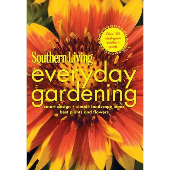 Pre-Owned Southern Living Everyday Gardening: Smart Design * Simple Landscape Ideas * Best Plants & Flowers (Paperback) 0848733525 9780848733520