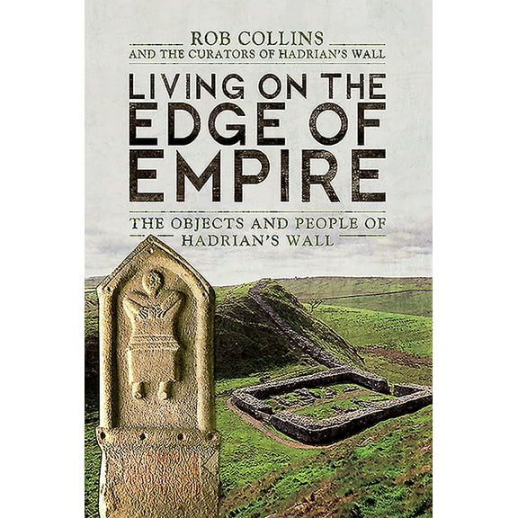 Living on the Edge of Empire: The Objects and People of Hadrian's Wall (Hardcover)