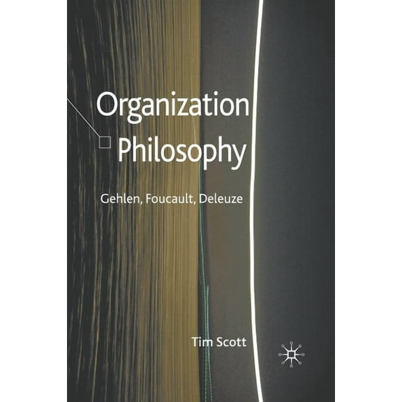 Organization Philosophy: Gehlen, Foucault, Deleuze, (Paperback)