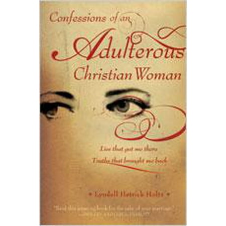 Confession Of A First Lady Confessions of an Adulterous Christian Woman: Lies That Got Me There; Truths That Brought Me Back (Paperback) ()
