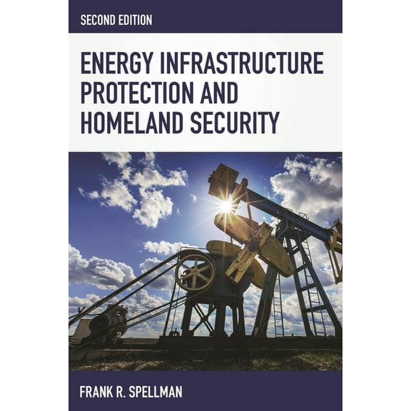 Homeland Security Energy Infrastructure Protection and Homeland Security, (Paperback)