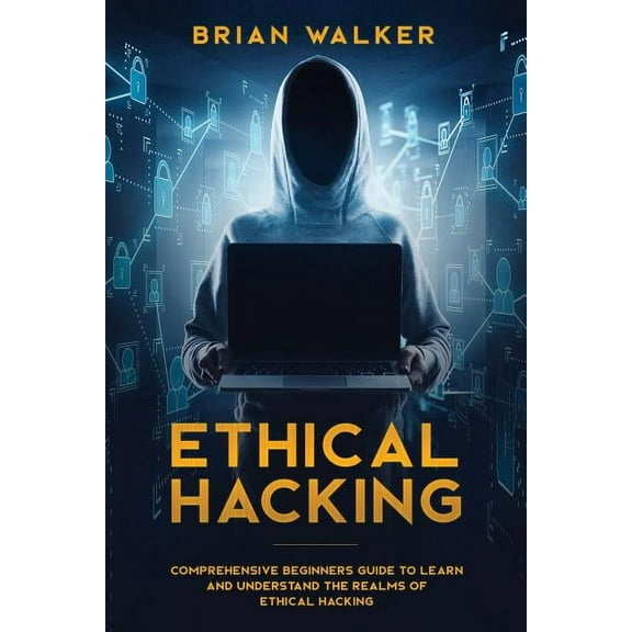 Ethical Hacking Ethical Hacking: Comprehensive Beginner's Guide to Learn and Understand the Realms of Ethical Hacking, Book 1, (Paperback)