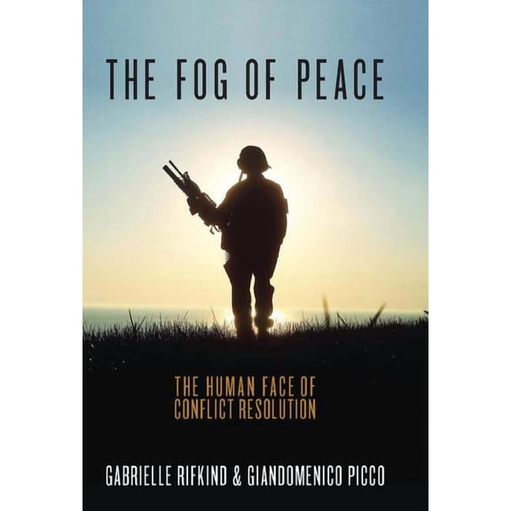 The Fog of Peace: The Human Face of Conflict Resolution, (Hardcover)