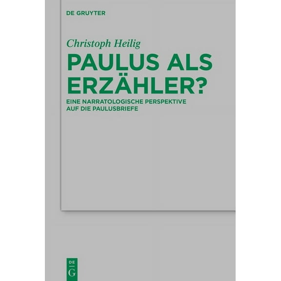 Beihefte Zur Zeitschrift FÃ¼r die Neutest Paulus ALS ErzÃ¤hler?: Eine Narratologische Perspektive Auf Die Paulusbriefe, Book 237, (Hardcover)