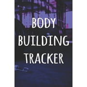 Body Building Tracker : The perfect way to record your gains in the gym - record over 100 weeks of workouts - ideal gift for anyone who loves the gym! (Paperback)