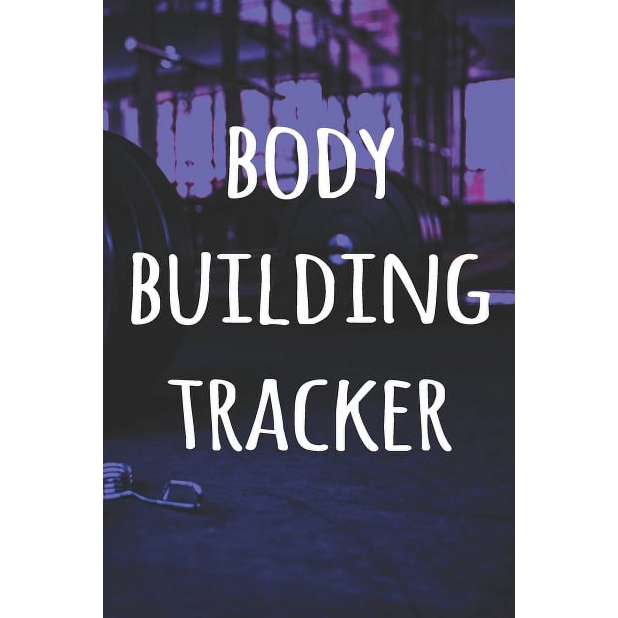 Body Building Tracker : The perfect way to record your gains in the gym - record over 100 weeks of workouts - ideal gift for anyone who loves the gym! (Paperback)