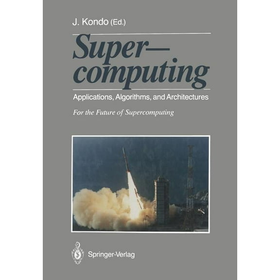 Supercomputing: Applications, Algorithms, and Architectures for the Future of Supercomputing, (Paperback)