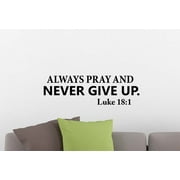 Wall Vinyl Decal Always pray and never give up Luke 18:1 inspirational family love vinyl quote saying wall art lettering sign room decor