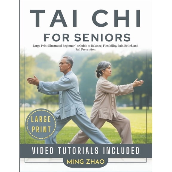 Tai CHI for Seniors: Large Print Illustrated Beginner's Guide to Balance, Flexibility, Pain Relief, and Fall Prevention, (Paperback)