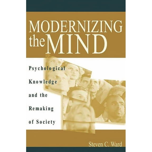 Modernizing the Mind: Psychological Knowledge and the Remaking of Society, (Hardcover)