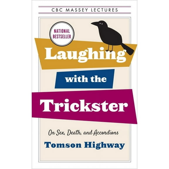 CBC Massey Lectures Laughing with the Trickster: On Sex, Death, and Accordions, (Paperback)